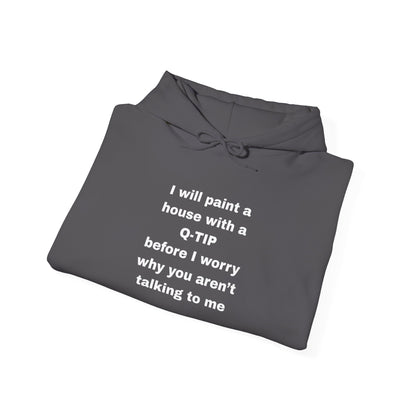UNISEX Hoodie — "I Will Paint a House with a Q‑Tip... "