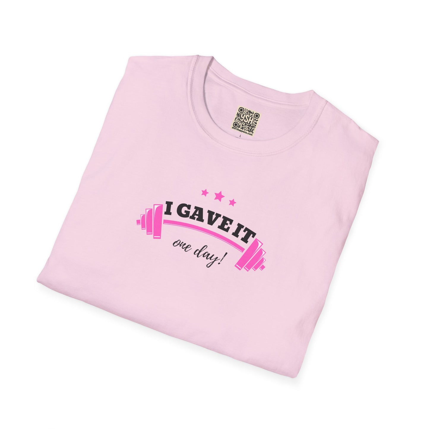 UNISEX T-Shirt —  "I Gave It One Day... "