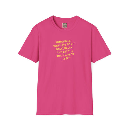 T-Shirt — "Sometimes You Have To Sit Back... "