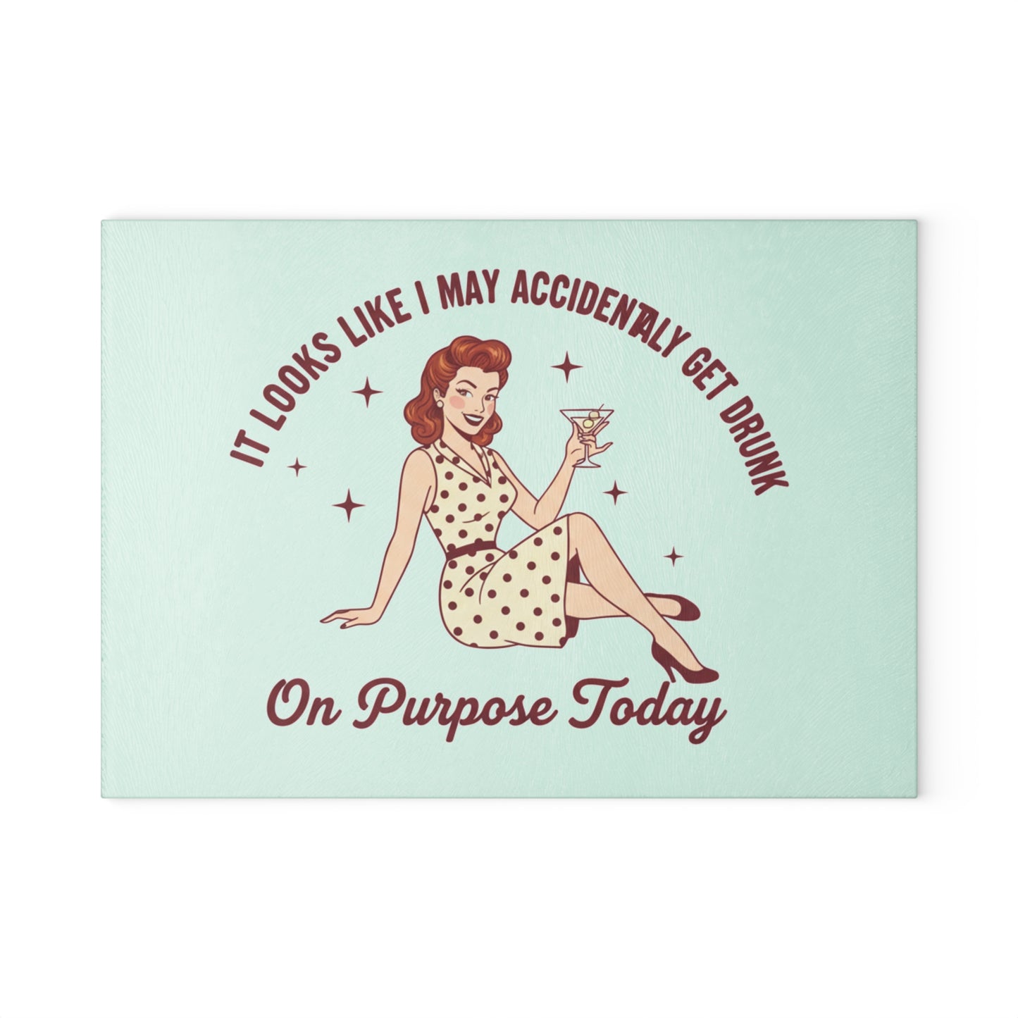 Retro Cocktail Glass Cutting Board - "It Looks Like I May Accidentally Get Drunk On Purpose Today"