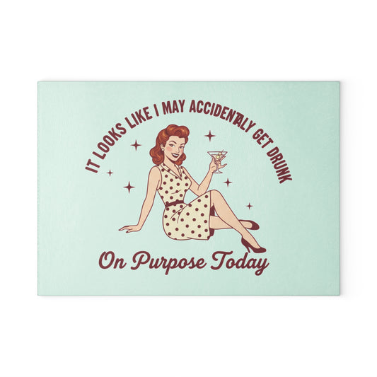 Retro Cocktail Glass Cutting Board - "It Looks Like I May Accidentally Get Drunk On Purpose Today"