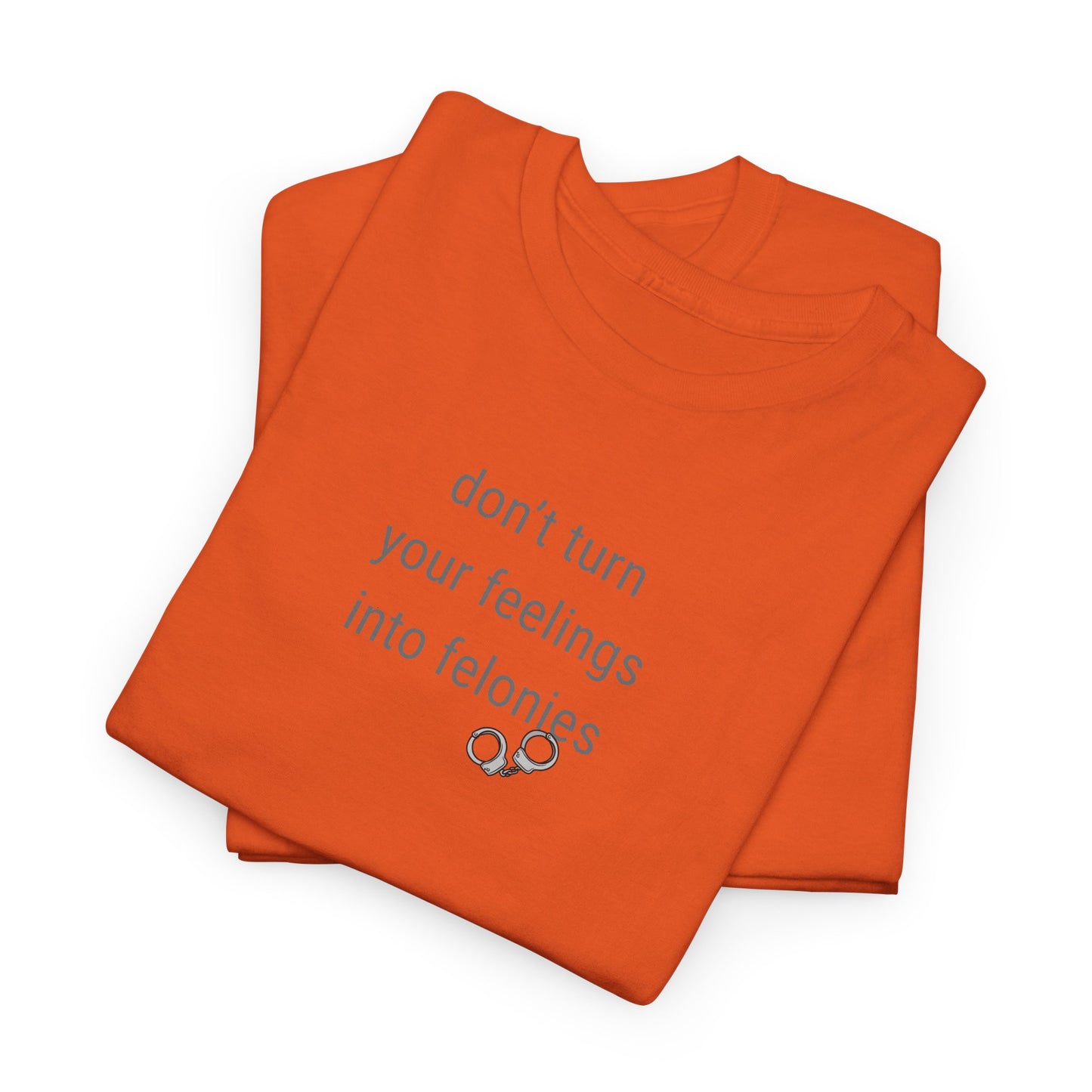 UNISEX T-Shirt — "Don't turn your feelings...  "
