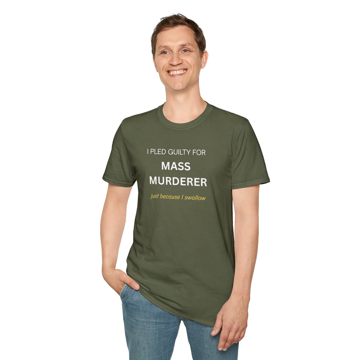 T-Shirt — "I Pled Guilty for Mass Murderer Just Because I Swallow"