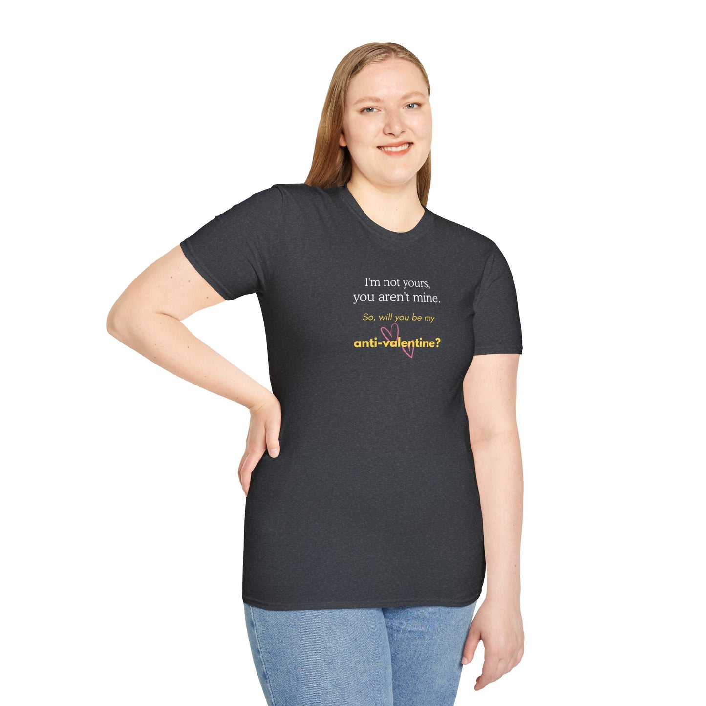 UNISEX Anti-Valentine T-Shirt — "I'm not yours, you aren't mine. So... "