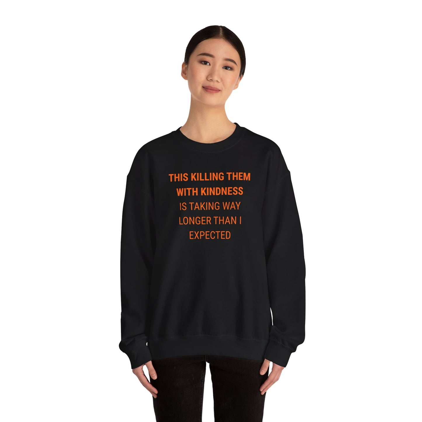 UNISEX Sweatshirt — "KILLING THEM WITH ...  "