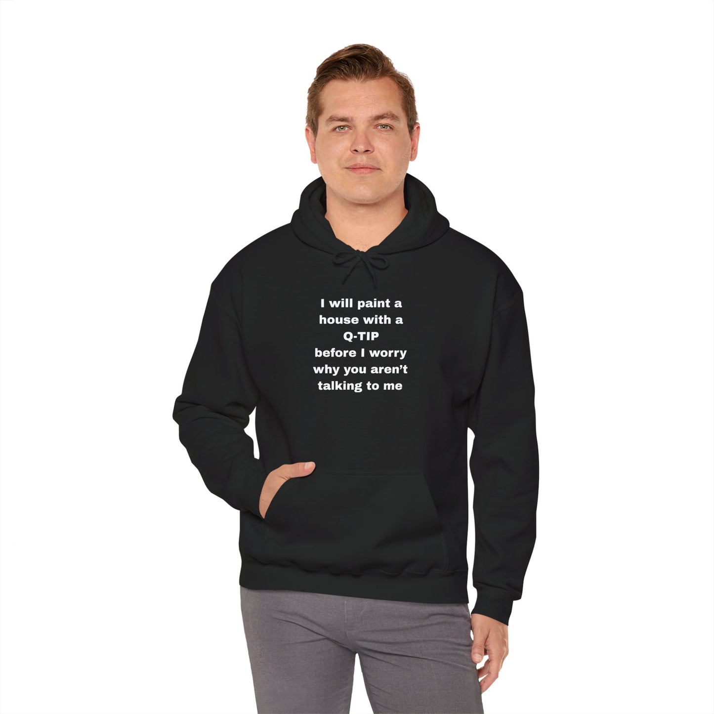 UNISEX Hoodie — "I Will Paint a House with a Q‑Tip... "