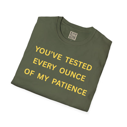 T-Shirt — "You’ve Tested Every Ounce of My Patience"