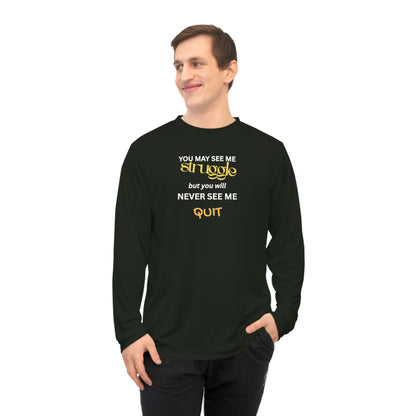 UNISEX Long Sleeve Shirt — “You May See Me Struggle... ”