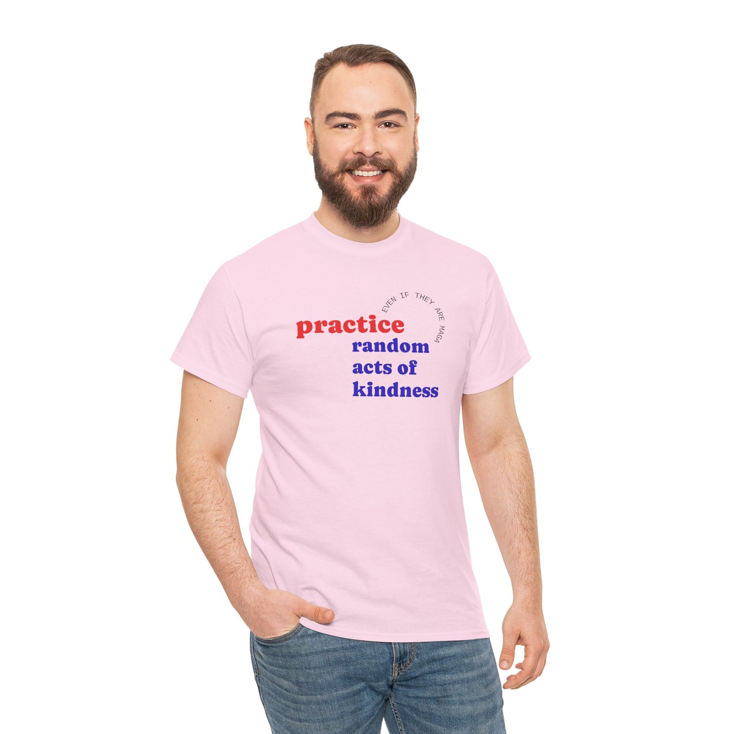 UNISEX T Shirt - "Practice Random Acts Of... "