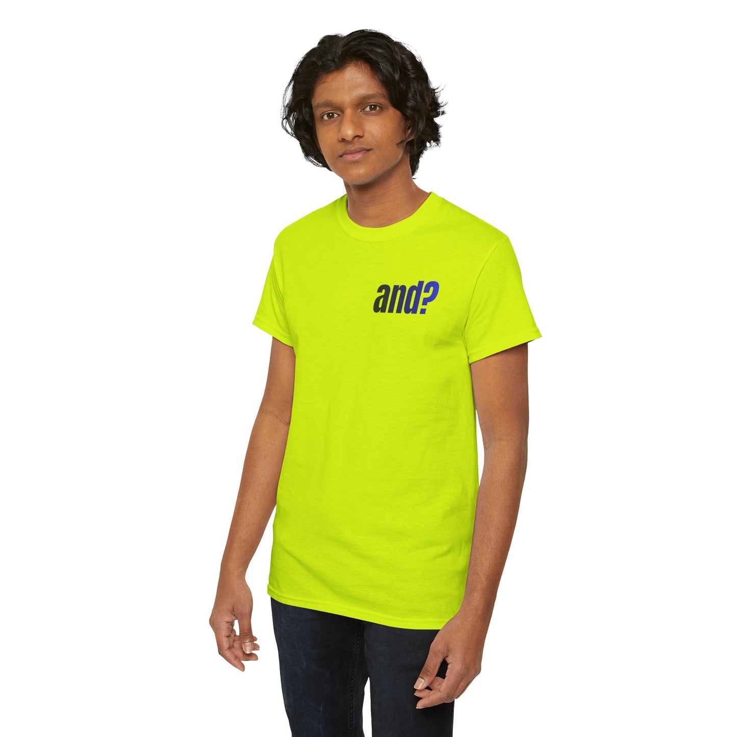 UNISEX T SHIRT - "And?... "