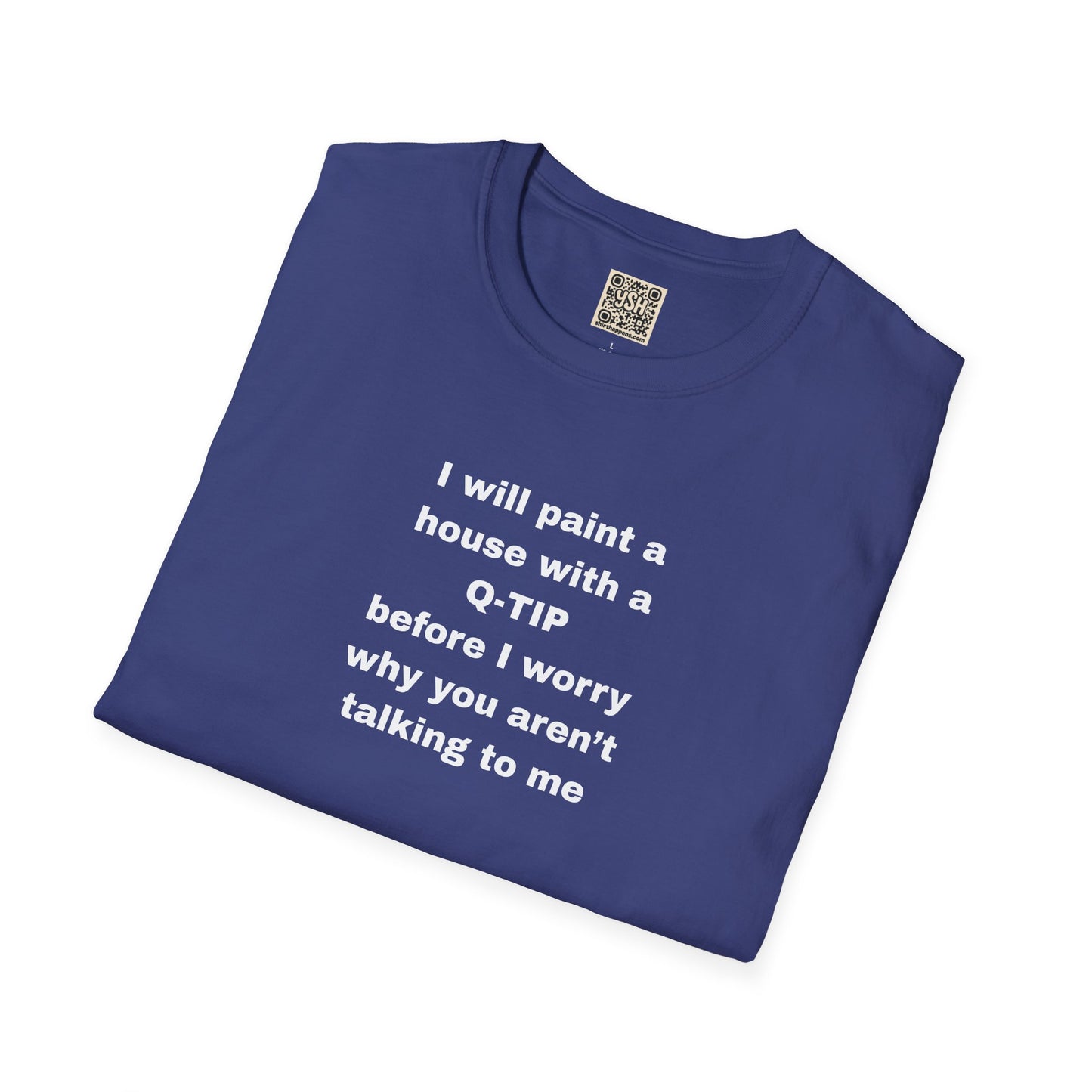 UNISEX T-Shirt - ""i WILL PAINT A HOUSE... "