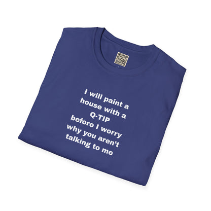 UNISEX T-Shirt - ""i WILL PAINT A HOUSE... "