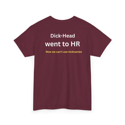 UNISEX T-Shirt — "Dick-Head Went ... "