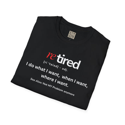 UNISEX T-Shirt – "re TIRED - "I do what I want, when I want"