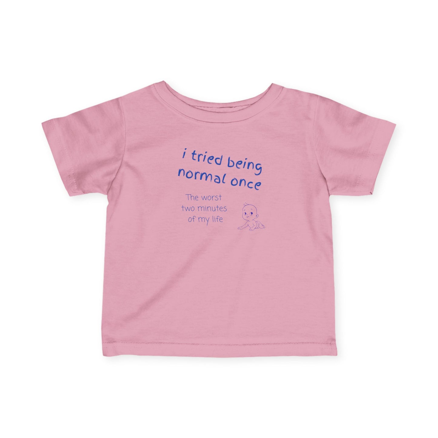 UNISEX Infant Tee — "I Tried Being Normal Once..."