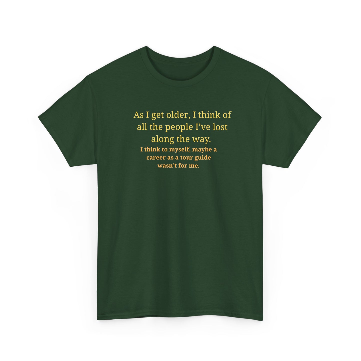 Funny Sarcastic Quote Tee — "As I get older, I think of all the people I've lost along the way"